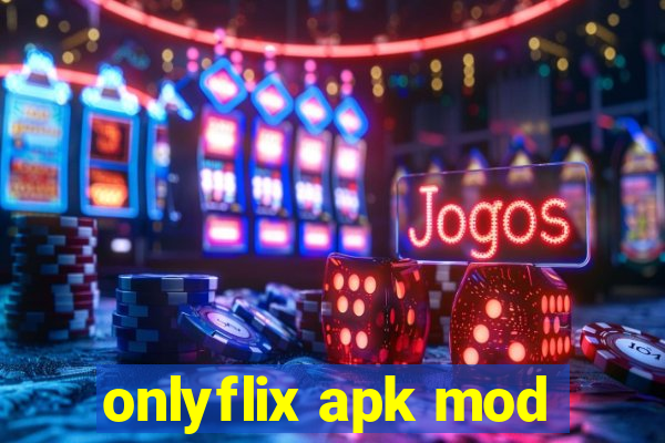 onlyflix apk mod